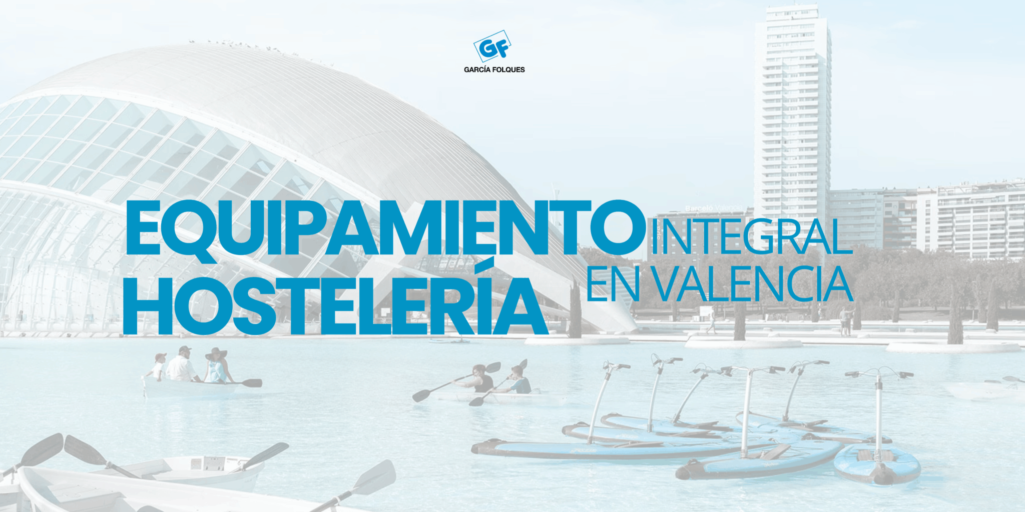 Equipamiento e instalación de hostelería en Valencia con stock inmediato en García Folques